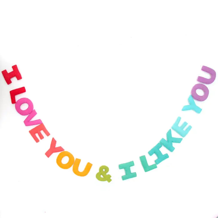 I Love You, and I Like You Felt Garland
