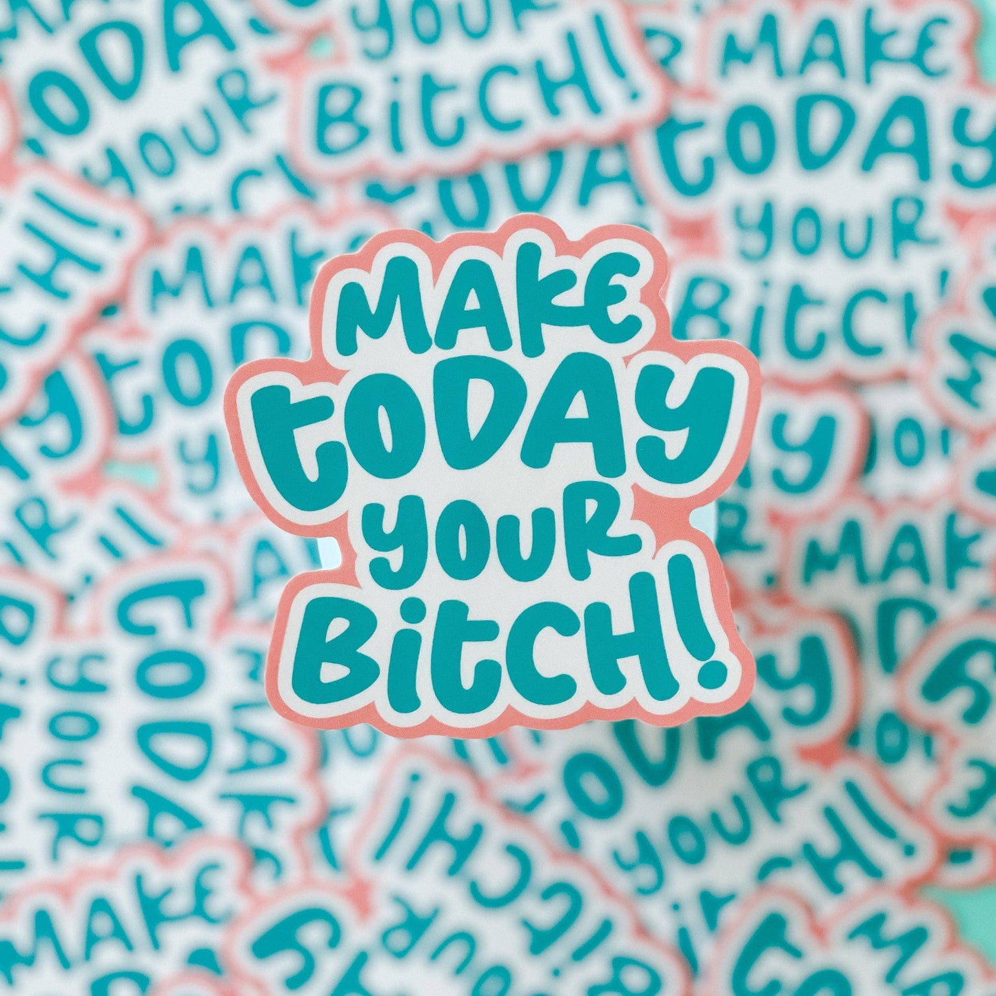 Make Today Your Bitch Sticker - funny, motivational sticker
