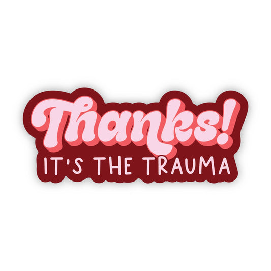 Thanks! It's the Trauma Sticker - Funny Sticker